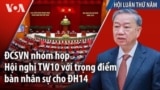 ĐCSVN nhóm họp Hội nghị TW10 với trọng điểm bàn nhân sự cho ĐH14